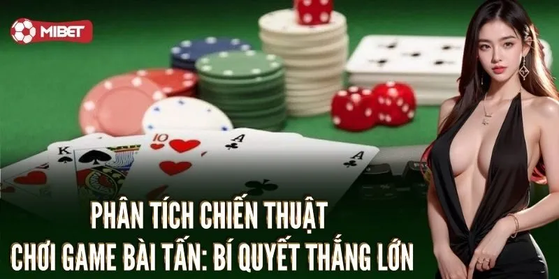Phân tích chiến thuật chơi game bài tấn: Bí quyết thắng lớn