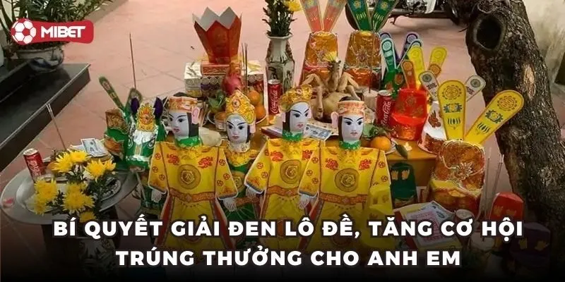 Bí quyết giải đen lô đề, tăng cơ hội trúng thưởng cho anh em