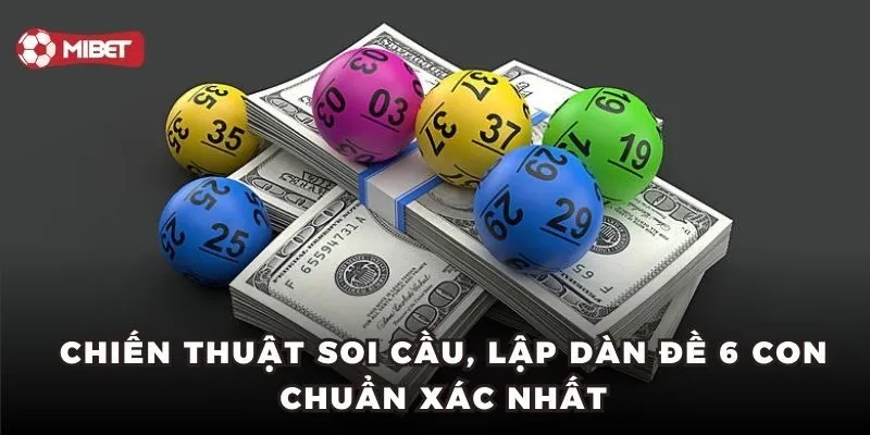 Chiến thuật soi cầu, lập dàn đề 6 con chuẩn xác nhất