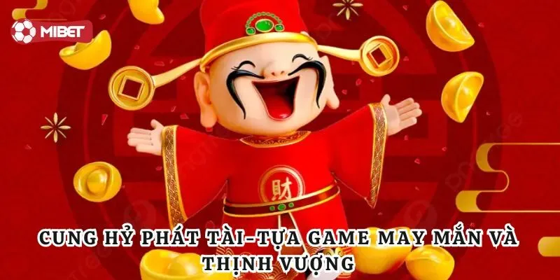 Mẹo chơi cung hỷ phát tài hiệu quả