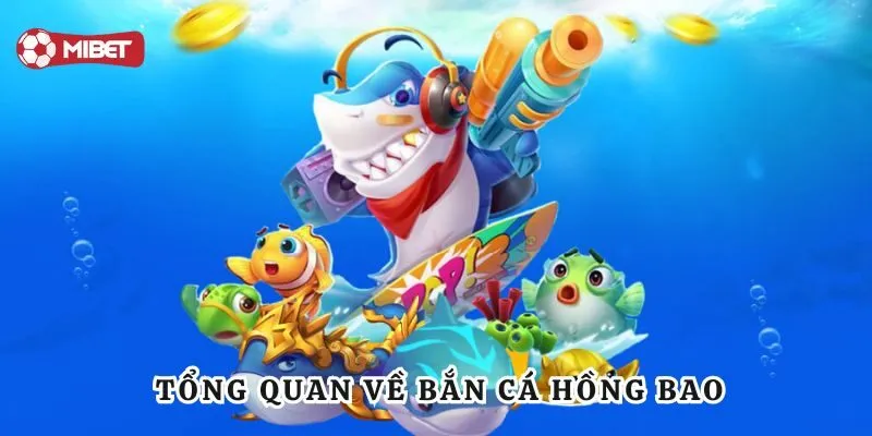 Tổng quan về bắn cá hồng bao