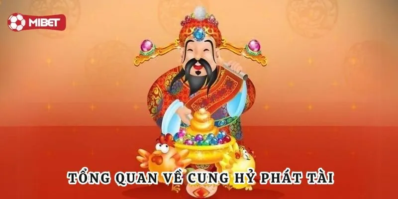 Tổng quan về cung hỷ phát tài