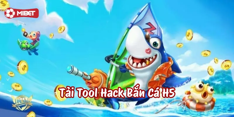 Bí kíp Tải Tool Hack Bắn Cá H5