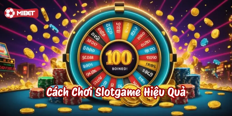 Cách Chơi Slotgame Hiệu Quả là gì?