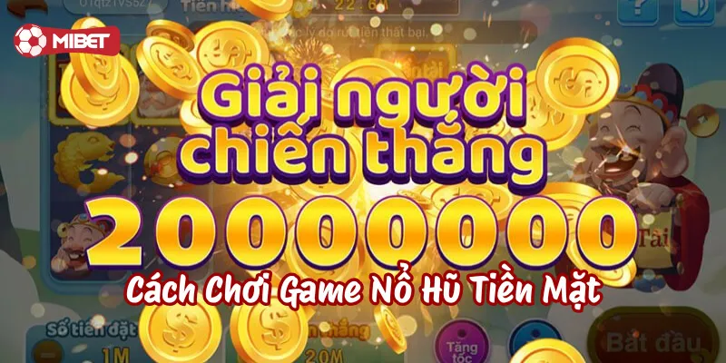 Chia sẻ Cách Chơi Game Nổ Hũ Tiền Mặt