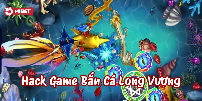 Hack Game Bắn Cá Long Vương là gì?