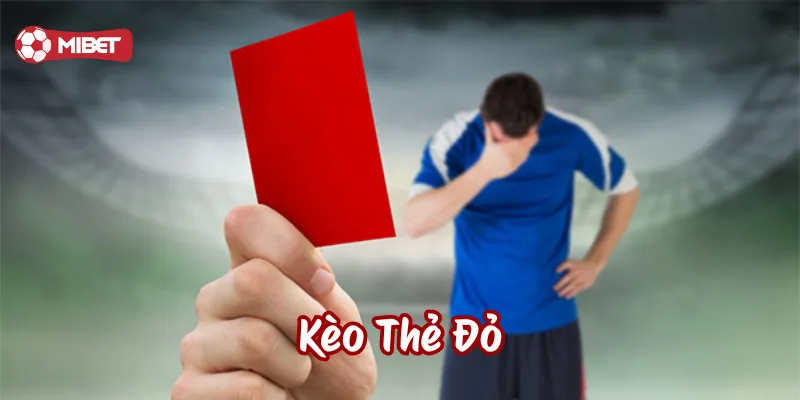 Kèo Thẻ Đỏ có bao nhiêu loại