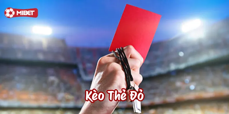 Kèo Thẻ Đỏ là gì?