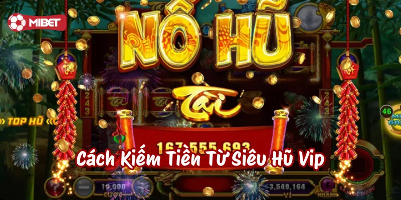 Lưu ý về Cách Kiếm Tiền Từ Siêu Hũ Vip
