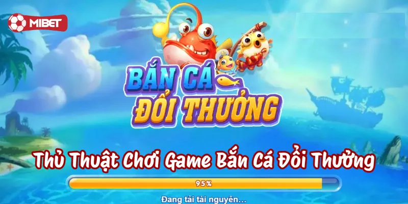 Lưu ý về Thủ Thuật Chơi Game Bắn Cá Đổi Thưởng